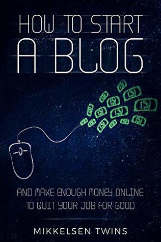 How to Start a Blog: And Make Enough Money Online to Quit Your Job FOR GOOD (Passive Income Book 12)