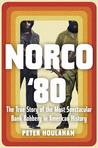 Norco '80: The True Story of the Most Spectacular Bank Robbery in American History by Peter Houlahan Norco '80: The True Story of the Most Spectacular Bank Robbery in American History by Peter Houlahan