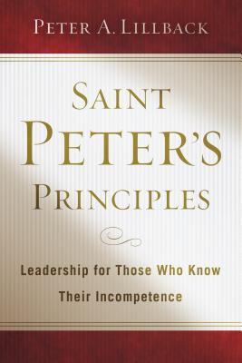 Saint Peter's Principles: Leadership for Those Who Know Their Incompetence