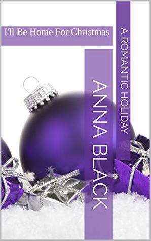 I'll Be Home For Christmas: A Romantic Holiday