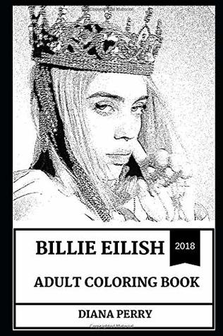 Billie Eilish Adult Coloring Book: Electropop and Electronica Star, Millennial Singer and Prodigy Artist Inspired Adult Coloring Book (Billie Eilish Books)