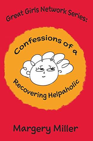 Confessions of a Recovering Helpaholic (The Great Girls Network Series)