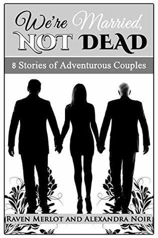 We're Married, Not Dead - 8 Stories of Adventurous Couples