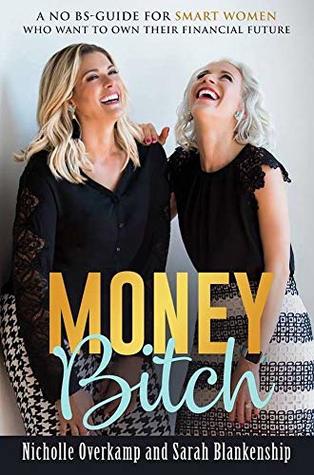 Money Bitch!: A No-BS guide for smart women who want to own their financial future.