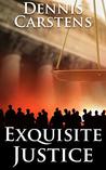 Exquisite Justice (Marc Kadella Legal Mystery #9) by Dennis Carstens