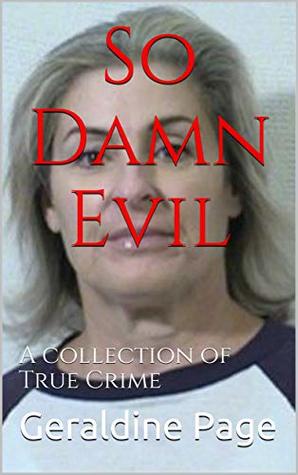 So Damn Evil: A collection of True Crime
