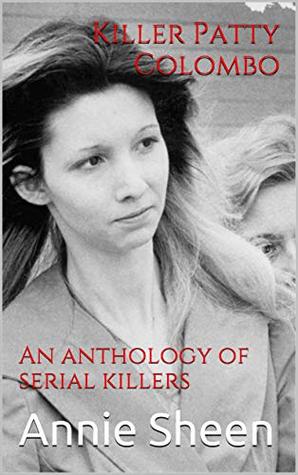 Killer Patty Colombo: An anthology of serial killers