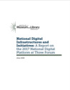 National Digital Infrastructures and Initiatives: A Report on the 2017 National Digital Platform at Three Forum