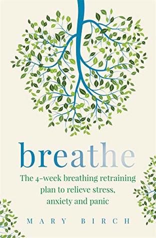 Breathe: The 4-week plan to manage stress, anxiety and panic naturally