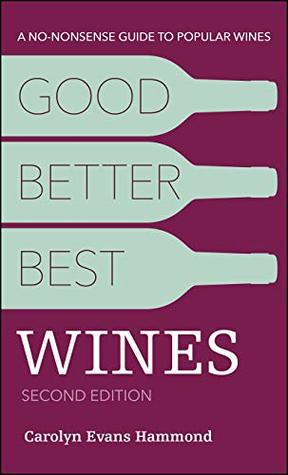 Good, Better, Best Wines, 2nd Edition: A No-nonsense Guide to Popular Wines