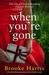 When You're Gone A heartbreaking page turner full of family secrets by Brooke Harris