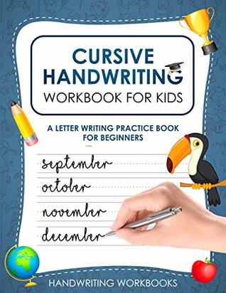 Cursive Handwriting Workbook for Kids: A Letter Writing Practice Book for Beginners (Appropriate for Grades 2-5!)