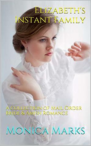 Elizabeth's Instant Family: A collection of Mail Order Bride & Amish Romance