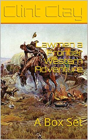 Lawmen a Frontier Western Adventure: The tales of Clayton James, Brandon Brogan and Dolson O'Banyon