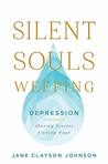 Silent Souls Weeping: Depression—Sharing Stories, Finding Hope