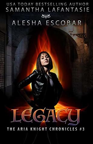 Legacy (The Aria Knight Chronicles Book 3)