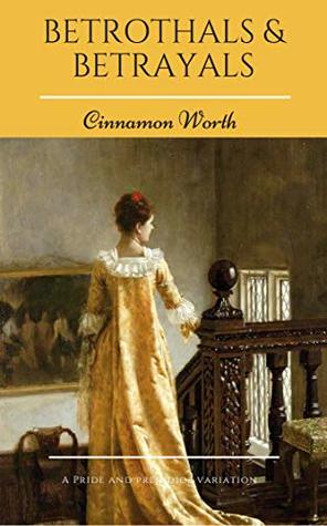Betrothals & Betrayals: A Pride and Prejudice Variation