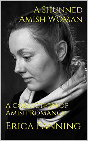 A Shunned Amish Woman: A collection of Amish Romance