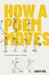 How a Poem Moves A Field Guide for Readers Afraid of Poetry by Adam Sol