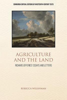 Agriculture and the Land: Richard Jefferies' Essays and Letters