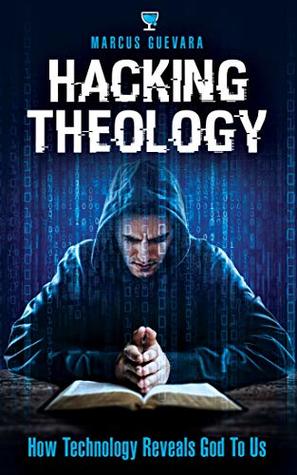 Hacking Theology: How Technology Reveals God to Us