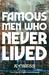 Famous Men Who Never Lived by K Chess
