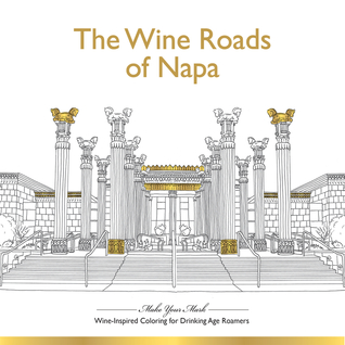 The Wine Roads of Napa: Wine-Inspired Coloring Book for Drinking-Age Roamers