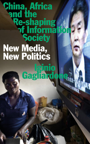 China, Africa and the Re-shaping of Information Society: New Media, New Politics