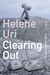 Clearing Out A Novel by Helene Uri