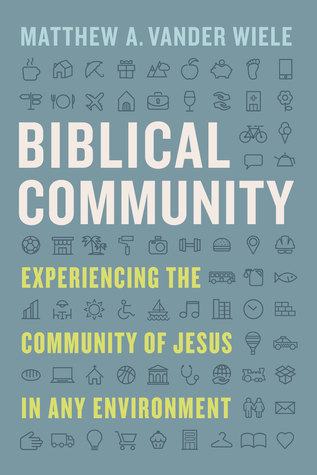Biblical Community: Experiencing the Community of Jesus in any Environment