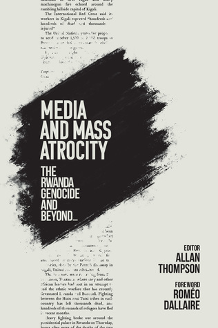 Media and Mass Atrocity: The Rwanda Genocide and Beyond