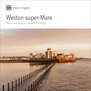 Weston-super-Mare: The Town and its Seaside Heritage
