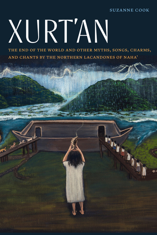 Xurt'an: The End of the World and Other Myths, Songs, Charms, and Chants by the Northern Lacandones of Naha'