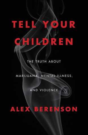The Truth About Marijuana, Mental Illness, and Violence - Alex Berenson