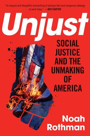 Social Justice and the Unmaking of America - Noah Rothman