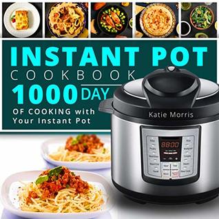 Instant Pot Cookbook: 1000 Day Of Cooking with Your Instant Pot: Instant Pot Cookbook: Instant Pot Cookbook For Beginners: Pressure Cooker Cookbook: Instant Pot Mini