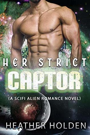 Her Strict Captor (A SciFi Alien Romance Novel)