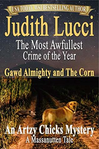 The Most Awfullest Crime of the Year: Gawd Almighty and the Corn: A Massanutten Tale (Artsy Chicks Mysteries Book 2)