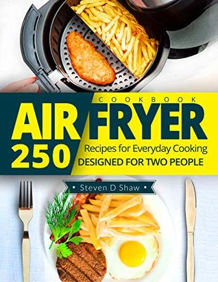 Air Fryer Cookbook: 250 Recipes for Everyday Cooking Designed for Two People