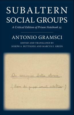 Subaltern Social Groups: A Critical Edition of Prison Notebook 25