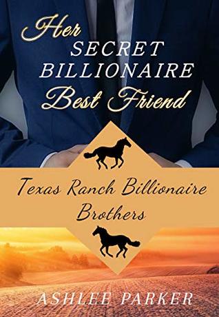 Her Secret Billionaire Best Friend: A Clean Billionaire Romance (Texas Ranch Billionaire Brothers Book 3)