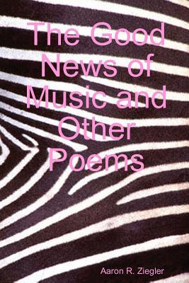 The Good News of Music and Other Poems
