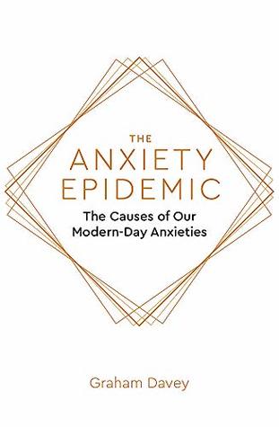 The Anxiety Epidemic: The Causes of our Modern Day Anxieties