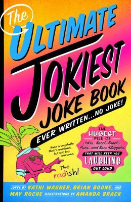 The Ultimate Jokiest Joking Joke Book Ever Written . . . No Joke!: The Hugest Pile of Jokes, Knock-Knocks, Puns, and Knee-Slappers That Will Keep You Laughing Out Loud
