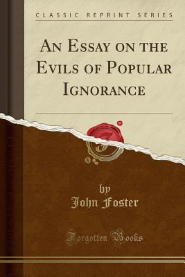An Essay On The Evils Of Popular Ignorance By John Foster Sba Help Writing Business Plan also Essays On Health Care Sample Business School Essays