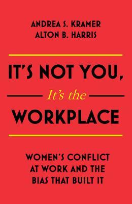 It's Not You It's the Workplace: Women's Conflict at Work and the Bias that Built It