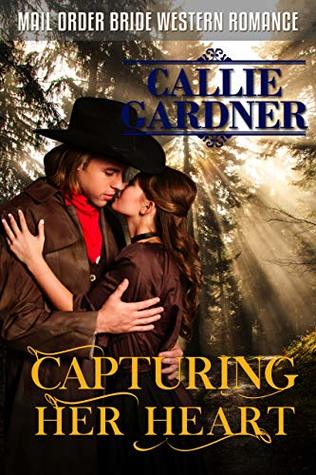 Mail Order Bride: Capturing Her Heart: Sweet, Clean, Inspirational Western Historical Romance