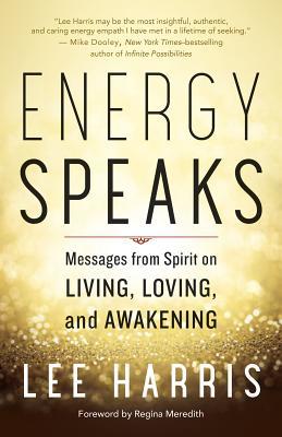 Energy Speaks: Messages from Spirit on Living, Loving, and Awakening