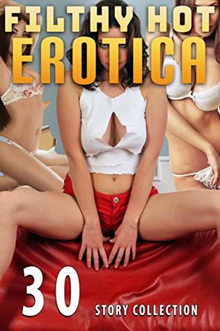 FILTHY HOT EROTICA (30 STORY COLLECTION)