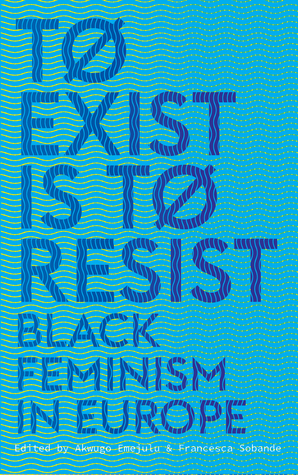 To Exist is to Resist: Black Feminism in Europe